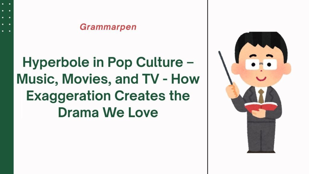 Hyperbole in Pop Culture – Music, Movies, and TV - How Exaggeration Creates the Drama We Love