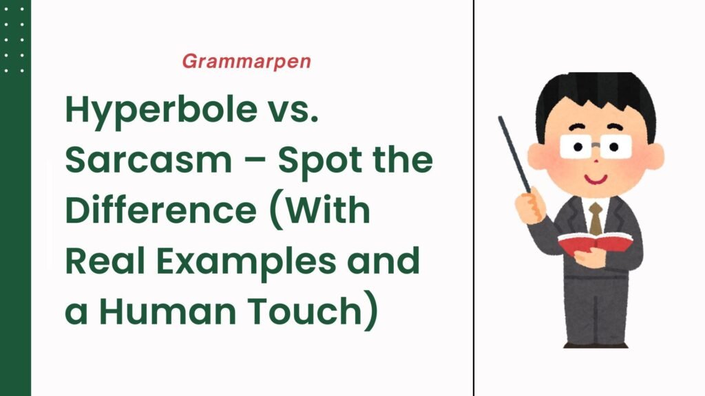 Hyperbole vs. Sarcasm – Spot the Difference (With Real Examples and a Human Touch)
