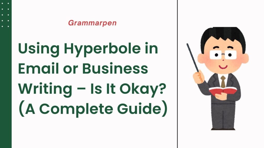 Using Hyperbole in Email or Business Writing – Is It Okay (A Complete Guide)