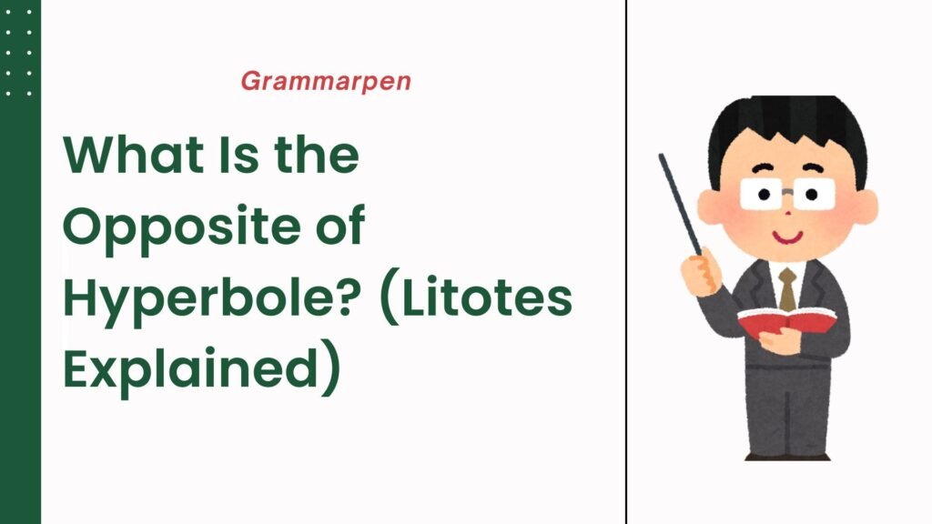 What Is the Opposite of Hyperbole (Litotes Explained)