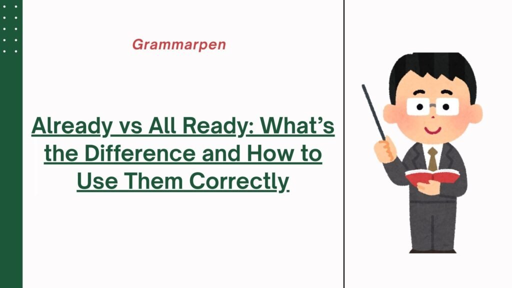 Already vs All Ready What’s the Difference and How to Use Them Correctly