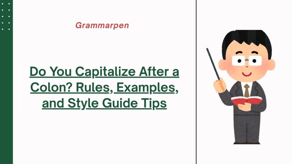 Do You Capitalize After a Colon Rules, Examples, and Style Guide Tips