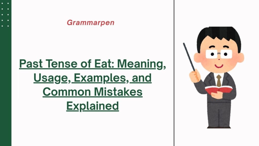 Past Tense of Eat Meaning, Usage, Examples, and Common Mistakes Explained