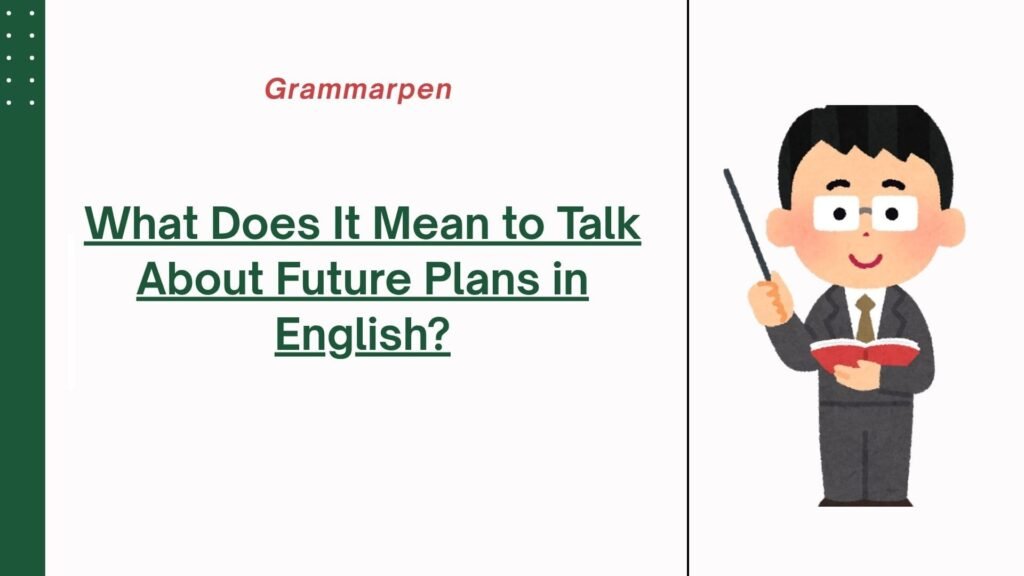 What Does It Mean to Talk About Future Plans in English
