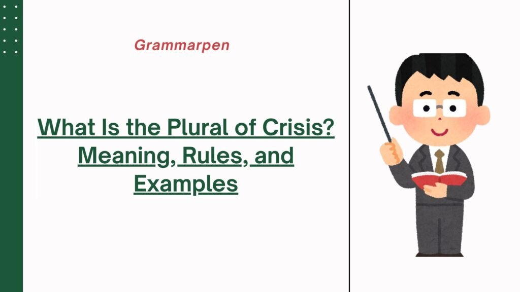 What Is the Plural of Crisis Meaning, Rules, and Examples